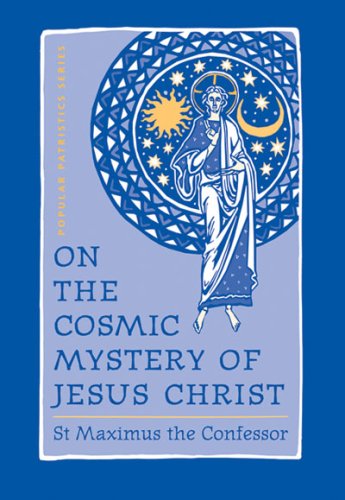 On the Cosmic Mystery of Jesus Christ Selected Writings from St. Maximus the Confessor  2003 9780881412499 Front Cover