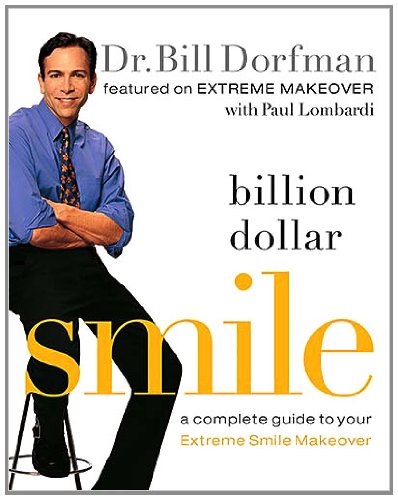 Billion Dollar Smile A Complete Guide to Your Extreme Smile Makeover  2006 9781401602499 Front Cover
