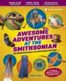Awesome Adventures at the Smithsonian The Official Kids Guide to the Smithsonian Institution N/A 9781588343499 Front Cover