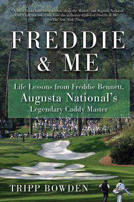 Freddie and Me Life Lessons from Freddie Bennett, Augusta National's Legendary Caddy Master N/A 9781616082499 Front Cover