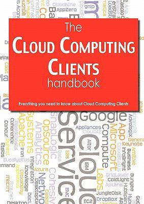 Cloud Computing Clients Handbook - Everything you need to know about Cloud Computing Clients   2012 9781743041499 Front Cover