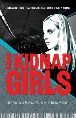 I Kidnap Girls: Stealing from Traffickers, Restoring Their Victims  2013 9781935961499 Front Cover