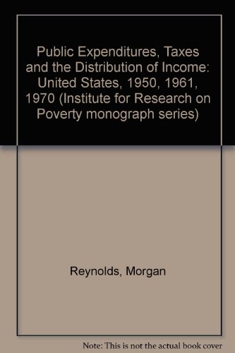 Public Expenditures, Taxes and the Distribution of Income : The U. S., 1950, 1961, 1970  1977 9780125865500 Front Cover