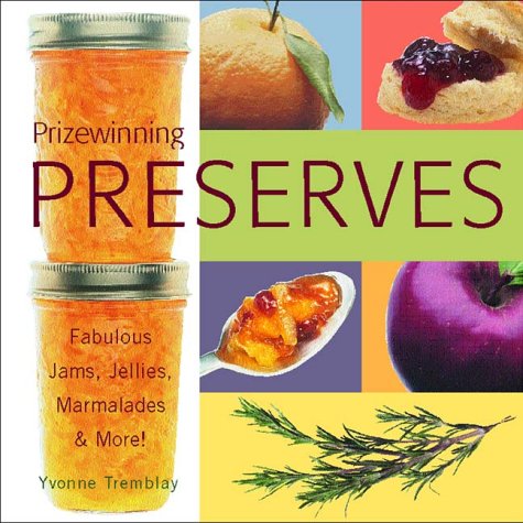 Prizewinning Preserves : Fabulous Jams, Jellies, Marmalades and More  2001 9780130405500 Front Cover