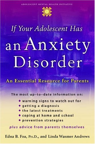 If Your Adolescent Has an Anxiety Disorder An Essential Resource for Parents  2006 9780195181500 Front Cover