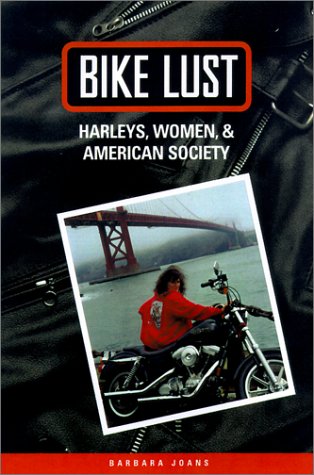 Bike Lust Harleys, Women, and American Society  2001 9780299173500 Front Cover