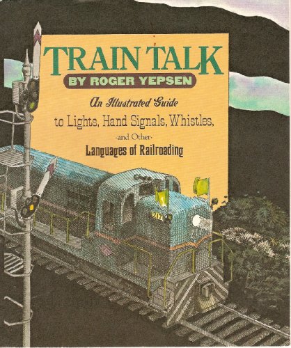Train Talk : Guide to Lights, Hand Signals and Whistles N/A 9780394957500 Front Cover