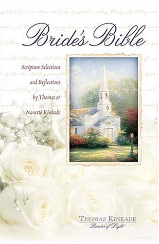Bride's Bible Scripture Selections and Reflections by Thomas and Nanette Kinkade  2003 9780718003500 Front Cover