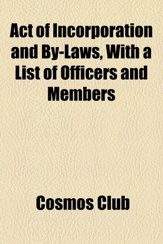 Act of Incorporation and by-Laws, with a List of Officers and Members  2010 9781154587500 Front Cover