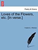 Loves of the Flowers, etc [in Verse ] N/A 9781241173500 Front Cover