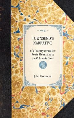 Townsend's Narrative Of a Journey Across the Rocky Mountains to the Columbia River N/A 9781429005500 Front Cover