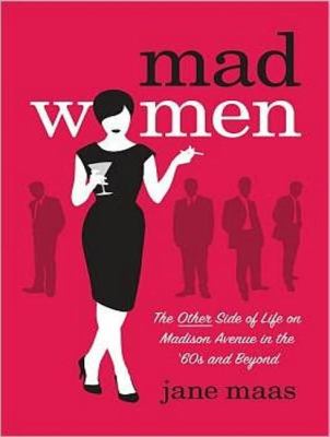 Mad Women: The Other Side of Life on Madison Avenue in the '60s and Beyond  2012 9781452605500 Front Cover