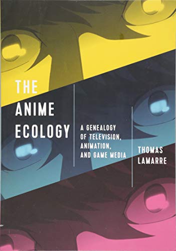 Anime Ecology A Genealogy of Television, Animation, and Game Media  2018 9781517904500 Front Cover
