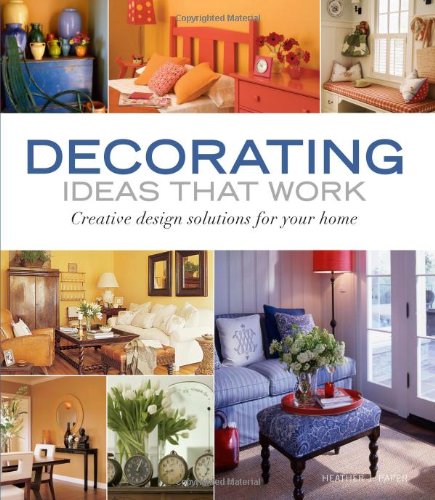 Decorating Ideas That Work Creative Design Solutions for Your Home  2007 9781561589500 Front Cover