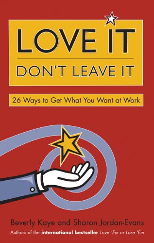 Love It, Don't Leave It 26 Ways to Get What You Want at Work  2003 9781576752500 Front Cover