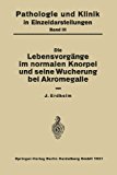 Die Lebensvorgï¿½nge Im Normalen Knorpel und Seine Wucherung Bei Akromegalie   1931 9783709132500 Front Cover