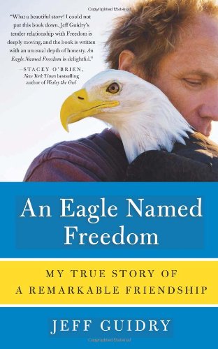Eagle Named Freedom My True Story of a Remarkable Friendship N/A 9780062015501 Front Cover