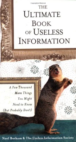Ultimate Book of Useless Information A Few Thousand More Things You Might Need to Know (but Probably Don't)  2007 9780399533501 Front Cover