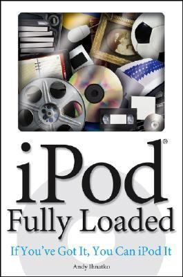 Ipod Fully Loaded If You've Got It, You Can Ipod It  2006 9780470049501 Front Cover