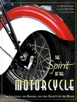 Spirit of the Motorcycle The Legends, the Riders and the Beauty of the Beast  2000 9780896584501 Front Cover