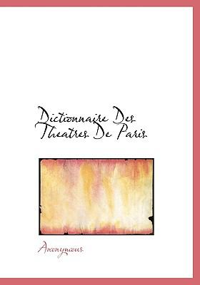 Dictionnaire des Theatres de Paris N/A 9781140547501 Front Cover