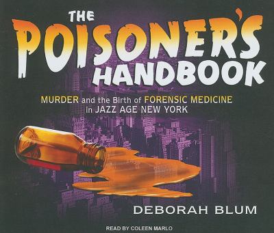The Poisoner's Handbook: Murder and the Birth of Forensic Medicine in Jazz Age New York  2010 9781400115501 Front Cover