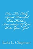 Has the Holy Spirit Revealed the Hidden Knowledge of God unto You... Yet?  N/A 9781484151501 Front Cover