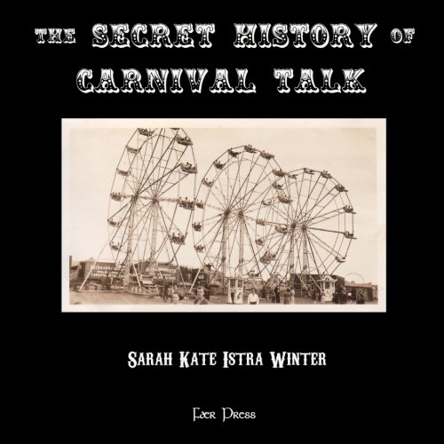 Secret History of Carnival Talk  N/A 9781497386501 Front Cover