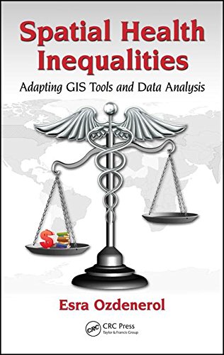 Spatial Health Inequalities Adapting GIS Tools and Data Analysis  2016 9781498701501 Front Cover