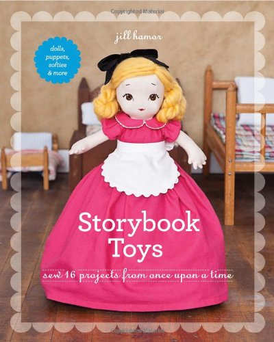 Storybook Toys Sew 16 Projects from Once upon a Time  2012 9781607055501 Front Cover