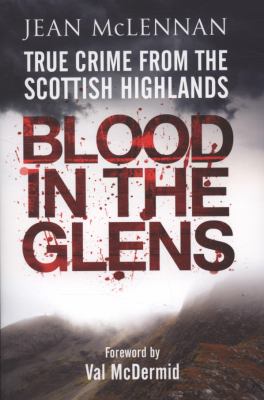 Blood in the Glens True Crime from the Scottish Highlands  2009 9781845022501 Front Cover