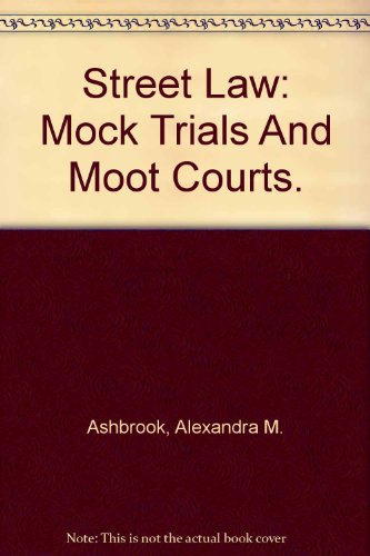 Street Law: Mock Trials And Moot Courts.  2005 9780078619502 Front Cover