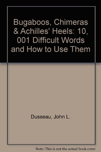 Bugaboos, Chimeras and Achilles' Heels 10001 Difficult Words and How to Use Them  1993 9780132113502 Front Cover