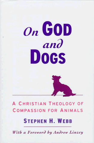 On God and Dogs A Christian Theology of Compassion for Animals  1998 9780195116502 Front Cover