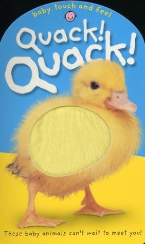 Baby Touch and Feel: Quack! Quack! These Baby Animals Can't Wait to Meet You  2004 (Revised) 9780312492502 Front Cover