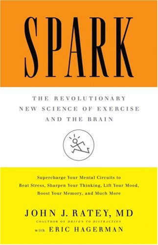 Spark The Revolutionary New Science of Exercise and the Brain  2008 (Revised) 9780316113502 Front Cover