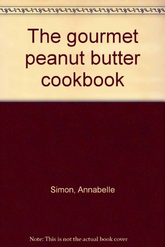 Gourmet Peanut Butter Cookbook   1975 9780316791502 Front Cover