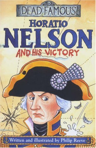 Horatio Nelson and His Victory (Dead Famous) N/A 9780439999502 Front Cover