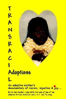 Transracial Adoptions An Adoptive Mother's Documentary of Racism, Injustice and Joy!-!-  2002 9780595259502 Front Cover