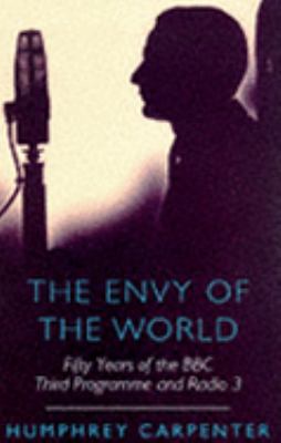 The Envy of the World: Fifty Years of the BBC Third Programme and Radio 3, 1946-1996 (Phoenix Giants) N/A 9780753802502 Front Cover