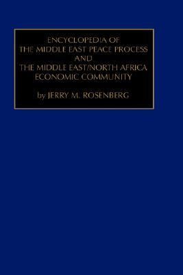 Encyclopedia of the Middle East Peace Process and the Middle East/North African Economic Community   1997 9780762303502 Front Cover