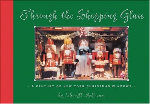 Through the Shopping Glass A Century of New York Christmas Windows Gift  9780789315502 Front Cover