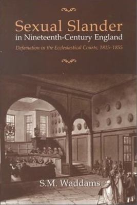 Sexual Slander in Nineteenth-Century England Defamation in the Ecclesiastical Courts, 1815-1855  2000 9780802047502 Front Cover