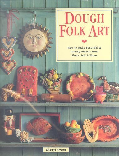 Dough Folk Art How to Make Beautiful and Lasting Objects from Flour, Salt and Water  1995 9780806908502 Front Cover