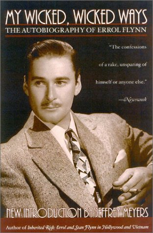 My Wicked, Wicked Ways The Autobiography of Errol Flynn  2002 (Reprint) 9780815412502 Front Cover
