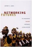 Networking Futures The Movements Against Corporate Globalization  2008 9780822342502 Front Cover