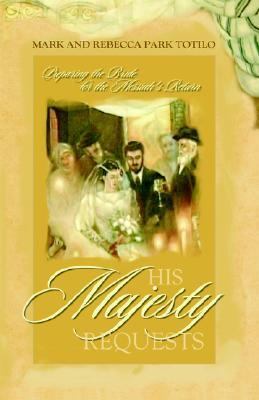 His Majesty Requests Preparing the Bride for the Messiah's Return  2005 9780974911502 Front Cover