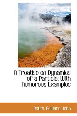 Treatise on Dynamics of a Particle; with Numerous Examples N/A 9781113485502 Front Cover