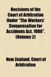 Decisions of the Court of Arbitration under the Workers' Compensation for Accidents Act 1900 N/A 9781154554502 Front Cover