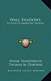 Wall Shadows : A Study in American Prisons N/A 9781163518502 Front Cover
